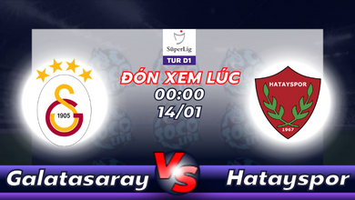 Lịch thi đấu Galatasaray vs Hatayspor 00h00 ngày 14/01
