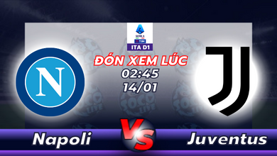 Lịch thi đấu Napoli vs Juventus 02h45 ngày 14/01