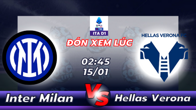 Lịch thi đấu Inter Milan vs Hellas Verona 02h45 ngày 15/01