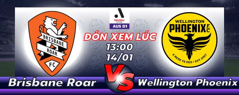 Lịch thi đấu Brisbane Roar FC vs Wellington Phoenix 13h00 ngày 14/01