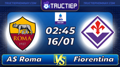 Lịch thi đấu AS Roma vs Fiorentina 02h45 ngày 16/01