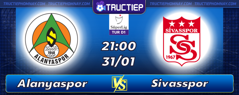 Lịch thi đấu Alanyaspor vs Sivasspor 21h00 ngày 31/01