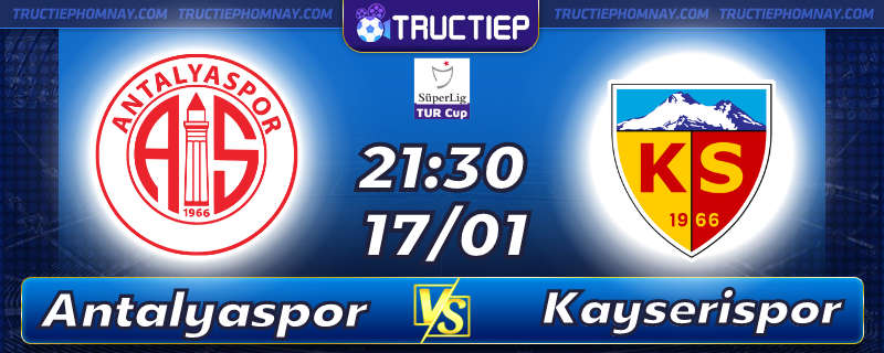 Lịch thi đấu bóng đá Antalyaspor vs Kayserispor 21h30 ngày 17/01