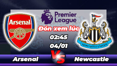 Lịch thi đấu Arsenal vs Newcastle 02h45 ngày 04/01