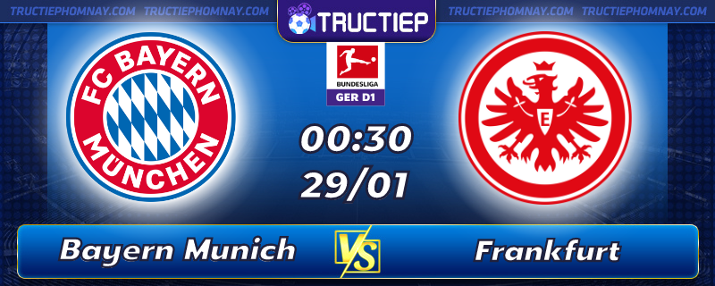 Lịch thi đấu Bayern Munich vs Frankfurt 00h30 ngày 29/01