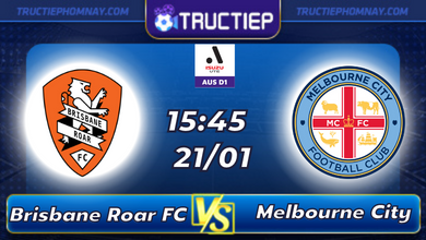 Lịch thi đấu Brisbane Roar FC vs Melbourne City 15h45 ngày 21/01