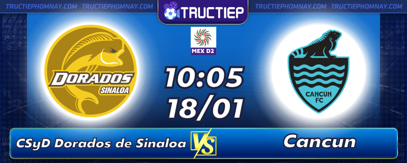 Lịch thi đấu bóng đá CSyD Dorados de Sinaloa vs Cancun 10h05 ngày 18/01