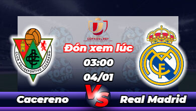 Lịch thi đấu Cacereno vs Real Madrid 03h00 ngày 04/01