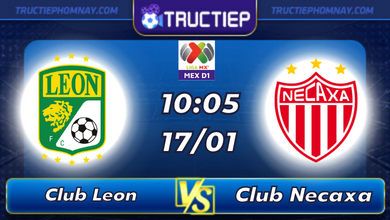 Lịch thi đấu Club Leon vs Club Necaxa 10h05 ngày 17/01