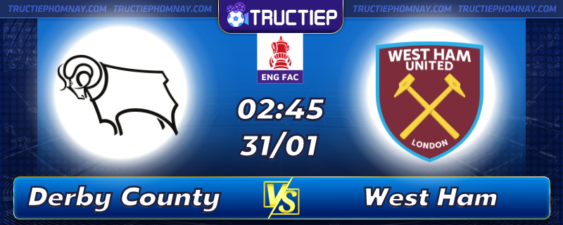 Lịch thi đấu Derby County vs West Ham 02h45 ngày 31/01