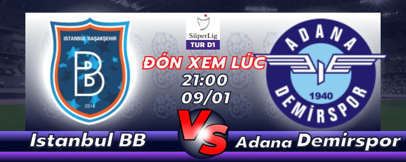 Lịch thi đấu Istanbul Basaksehir vs Adana Demirspor 21h00 ngày 09/01