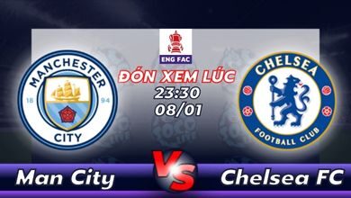 Lịch thi đấu Manchester City vs Chelsea FC 23h30 ngày 08/01