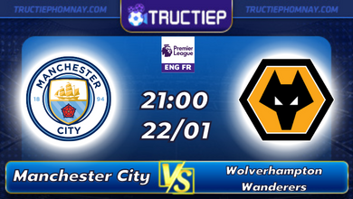 Lịch thi đấu Manchester City vs Wolverhampton Wanderers 21h00 ngày 22/01