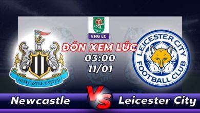 Lịch thi đấu Newcastle vs Leicester City 03h00 ngày 11/01