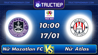 Lịch thi đấu Nữ Mazatlan FC vs Nữ Atlas 10h00 ngày 17/01