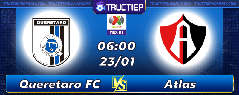 Lịch thi đấu Queretaro FC vs Atlas 6h00 ngày 23/01
