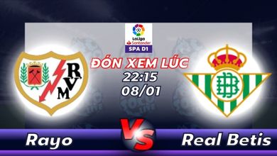 Lịch thi đấu Rayo Vallecano vs Real Betis 22h15 ngày 08/01
