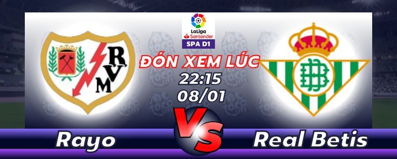 Lịch thi đấu Rayo Vallecano vs Real Betis 22h15 ngày 08/01
