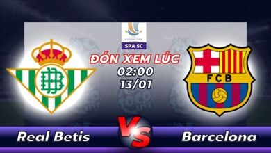 Lịch thi đấu Real Betis vs Barcelona 02h00 ngày 13/01