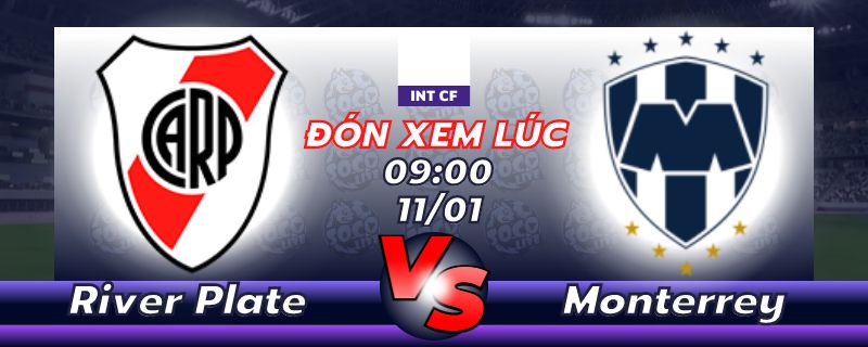 Lịch thi đấu River Plate vs Monterrey 09h00 ngày 11/01
