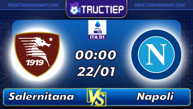 Lịch thi đấu Salernitana vs Napoli 00h00 ngày 22/01