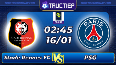 Lịch thi đấu Stade Rennes FC vs Paris Saint-Germain 02h45 ngày 16/01