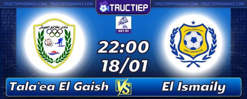 Lịch thi đấu Tala'ea El Gaish vs El Ismaily 22h00 ngày 18/01
