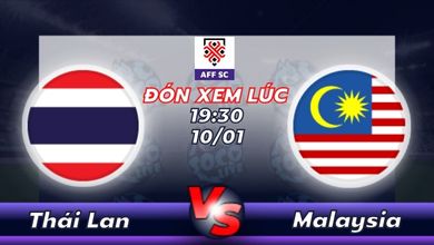 Lịch thi đấu Thái Lan vs Malaysia 19h30 ngày 10/01
