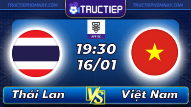 Lịch thi đấu Thái Lan vs Việt Nam 19h30 ngày 16/01