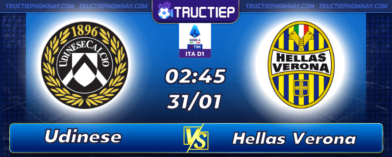 Lịch thi đấu Udinese vs Hellas Verona 02h45 ngày 31/01