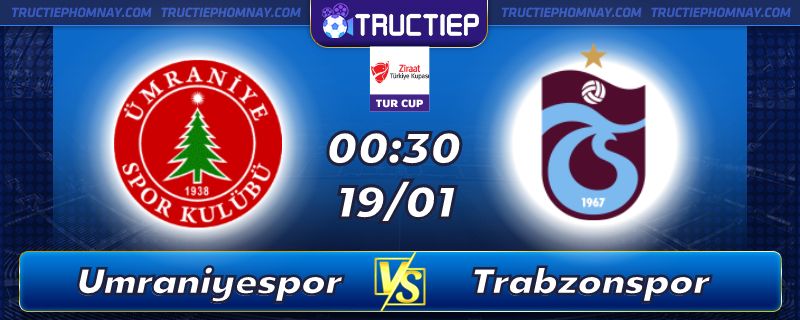 Lịch thi đấu Umraniyespor vs Trabzonspor 0h30 ngày 19/01