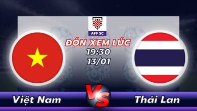 Lịch thi đấu Việt Nam vs Thái Lan 19h30 ngày 13/01