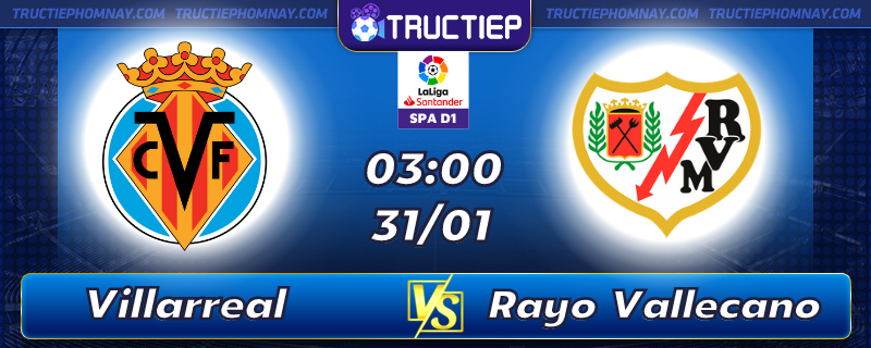 Lịch thi đấu Villarreal vs Rayo Vallecano 03h00 ngày 31/01