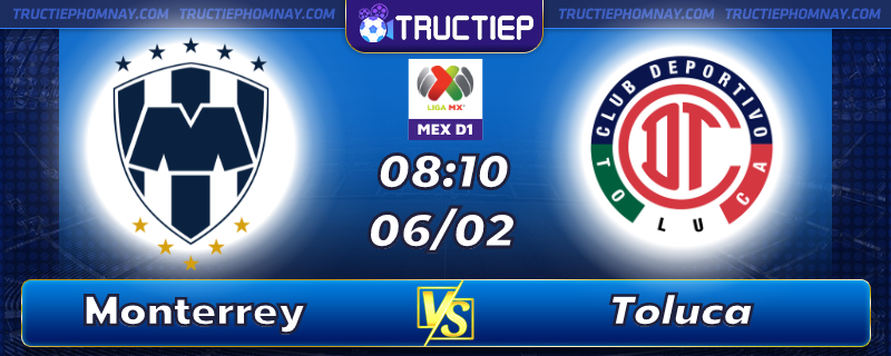 Lịch thi đấu, dự đoán kết quả Monterrey vs Toluca 08h10 ngày 06/02