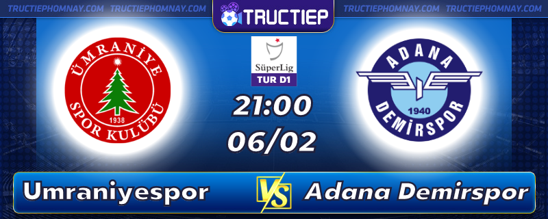 Lịch thi đấu, dự đoán kết quả Umraniyespor vs Adana Demirspor 21h00 ngày 06/02