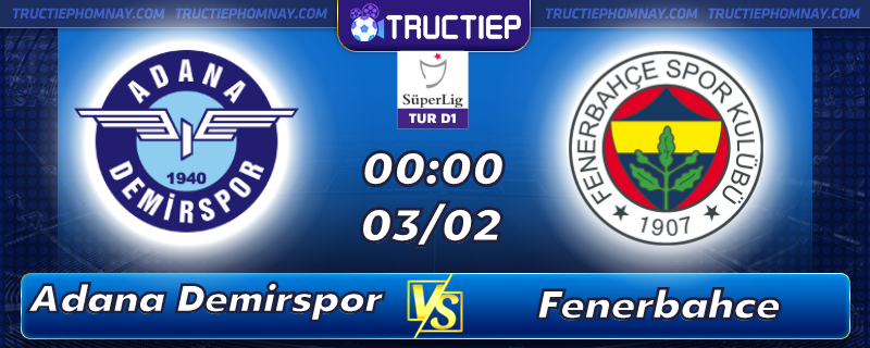 Lịch thi đấu, dự đoán kết quả Adana Demirspor vs Fenerbahce 00h00 ngày 03/02