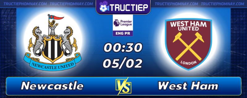 Lịch thi đấu, dự đoán kết quả Newcastle vs West Ham 00h30 ngày 05/02