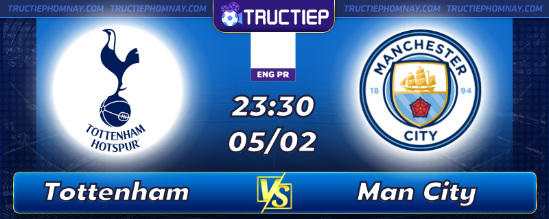 Lịch thi đấu, dự đoán kết quả Tottenham vs Man City 23h30 ngày 05/02