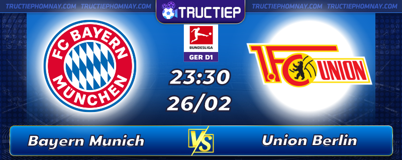 Lịch thi đấu Bayern Munich vs Union Berlin lúc 23h30 ngày 26/02