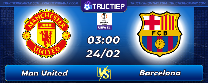 Lịch thi đấu, dự đoán kết quả Man United vs Barcelona 03h00 ngày 24/02