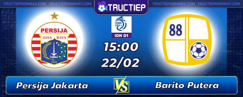 Lịch thi đấu, dự đoán kết quả Persija vs Barito Putera 15h00 ngày 22/02