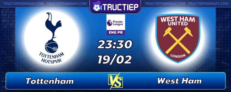 Lịch thi đấu, dự đoán kết quả Tottenham vs West Ham 23h30 ngày 19/02