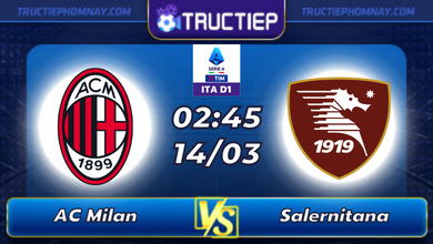 Lịch thi đấu AC Milan vs Salernitana lúc 02h45 ngày 14/03