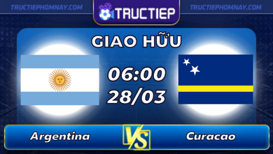Lịch thi đấu Argentina vs Curacao lúc 06h00 ngày 28/03