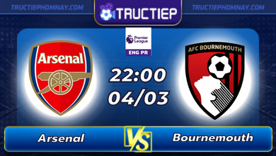 Lịch thi đấu Arsenal vs Bournemouth lúc 22h00 ngày 04/03