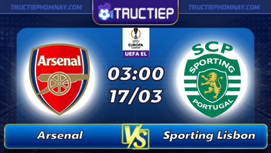Lịch thi đấu Arsenal vs Sporting Lisbon lúc 03h00 ngày 17/03