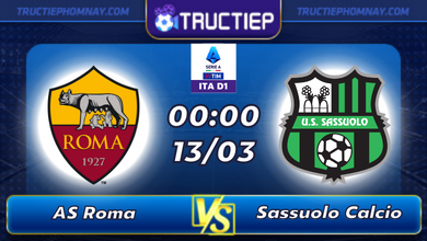 Lịch thi đấu AS Roma vs Sassuolo lúc 00h00 ngày 13/03
