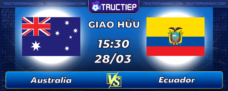 Lịch thi đấu Australia vs Ecuador lúc 15h30 ngày 28/03