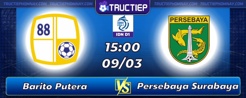 Lịch thi đấu Barito Putera vs Persebaya lúc 15h00 ngày 09/03