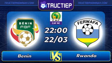 Lịch thi đấu Benin vs Rwanda lúc 22h00 ngày 22/03